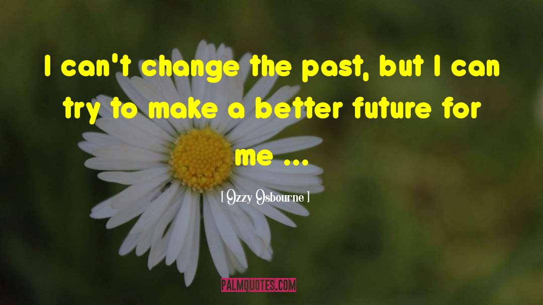 Better Future quotes by Ozzy Osbourne