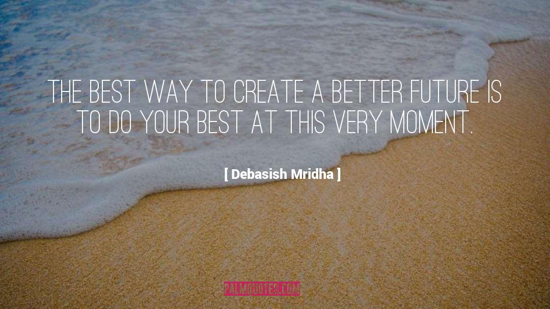 Better Future quotes by Debasish Mridha