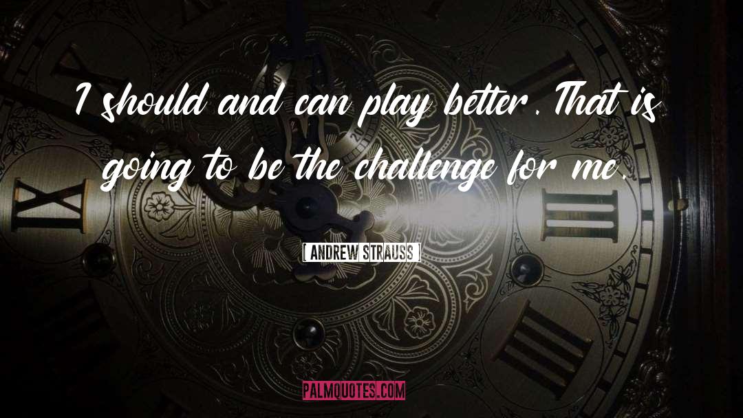 Better Ideas quotes by Andrew Strauss