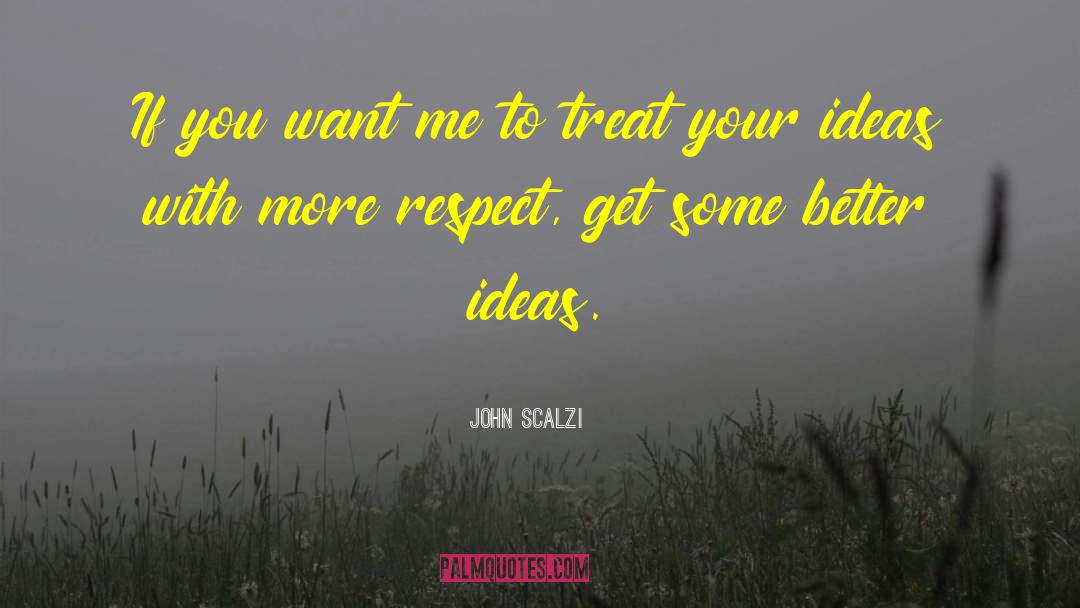 Better Ideas quotes by John Scalzi