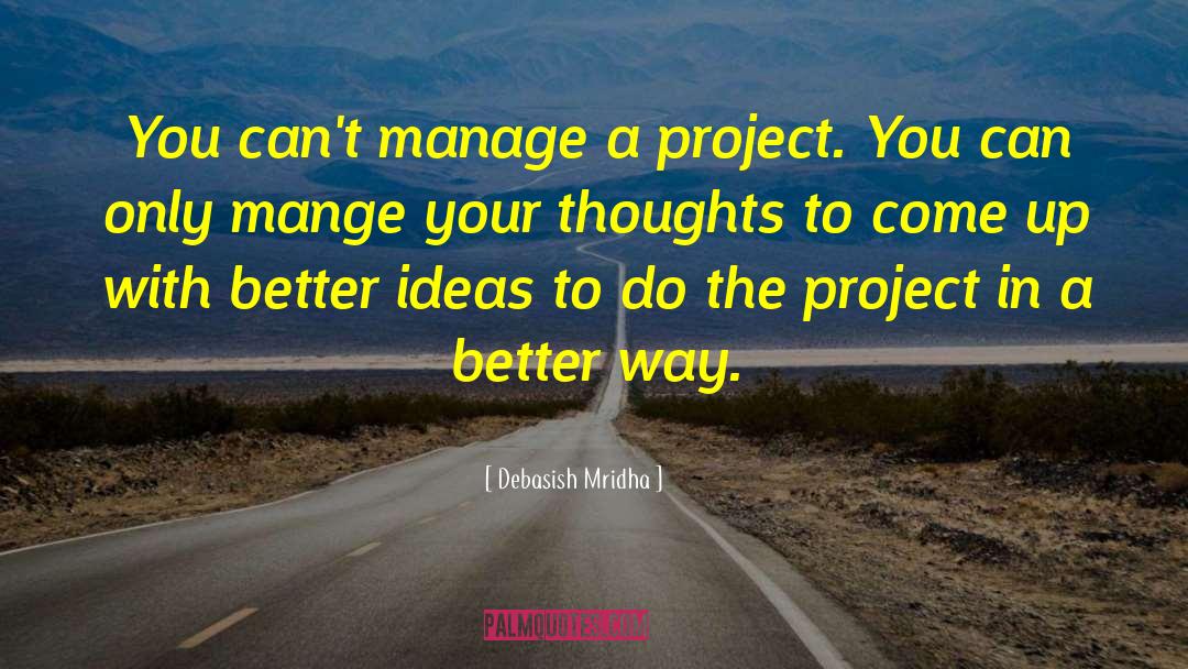 Better Ideas quotes by Debasish Mridha