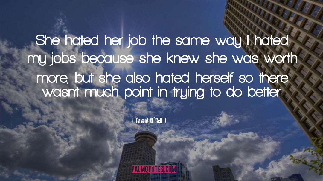 Better Jobs quotes by Tawni O'Dell