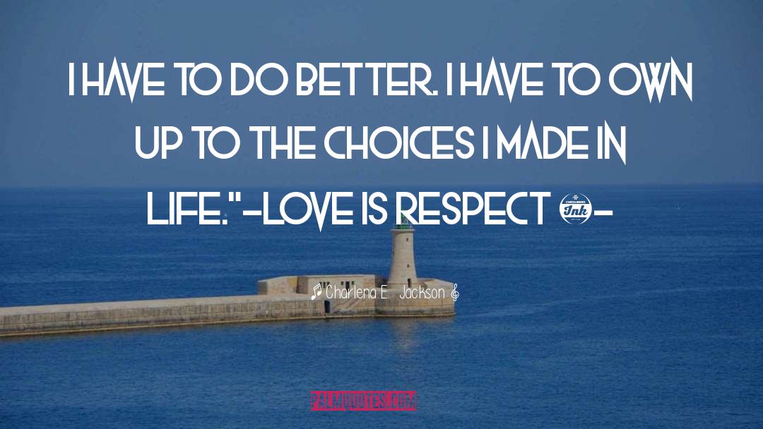 Better Life Choices quotes by Charlena E.  Jackson