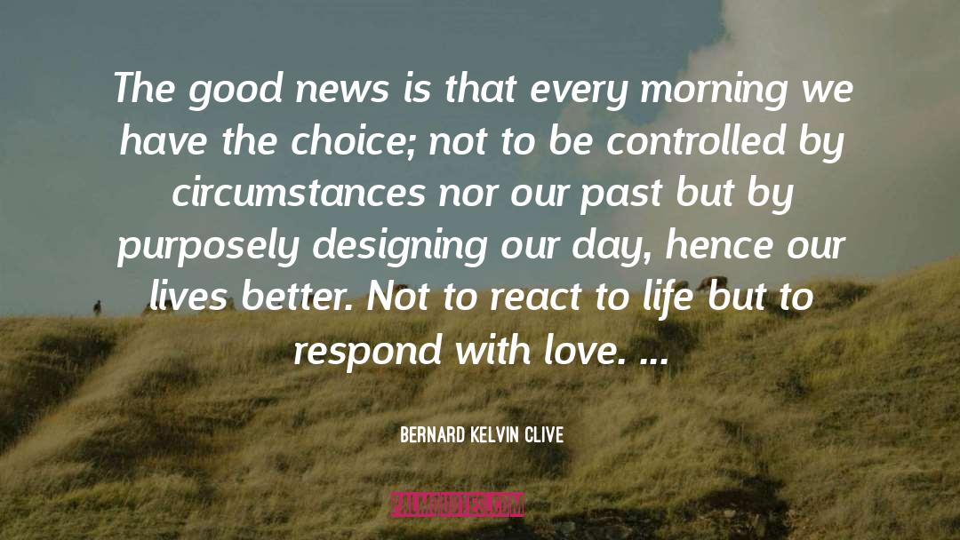 Better Life Choices quotes by Bernard Kelvin Clive