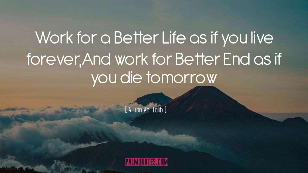 Better Life quotes by Ali Ibn Abi Talib