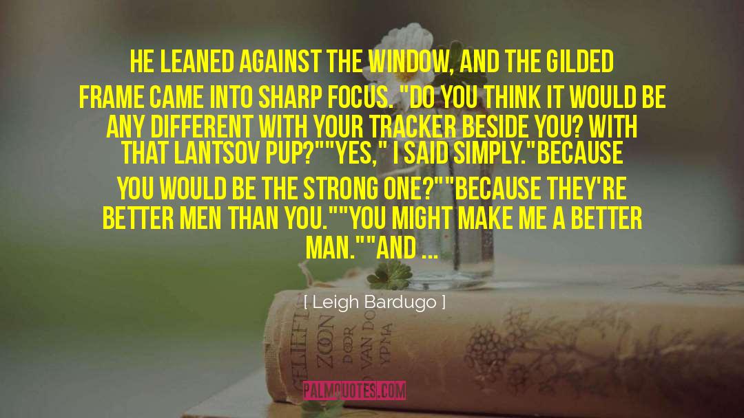 Better Man quotes by Leigh Bardugo