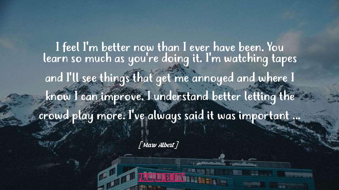 Better Now quotes by Marv Albert