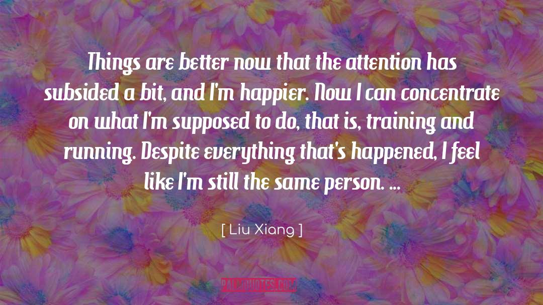 Better Now quotes by Liu Xiang