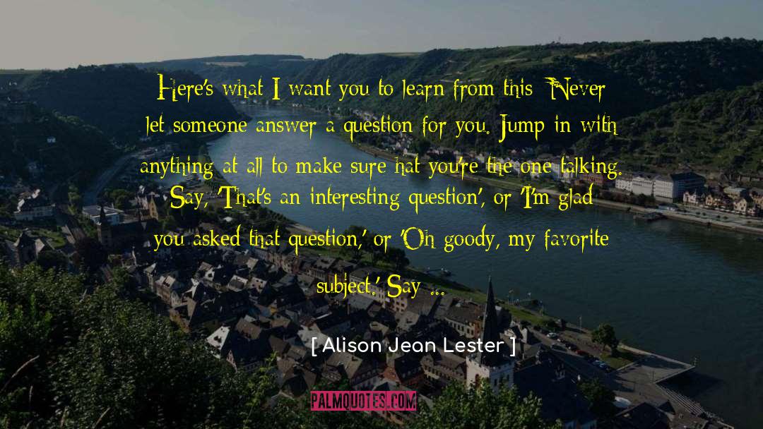 Better Off Not Knowing quotes by Alison Jean Lester
