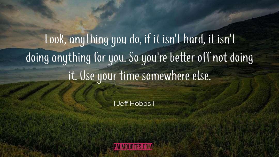 Better Off Not Knowing quotes by Jeff Hobbs