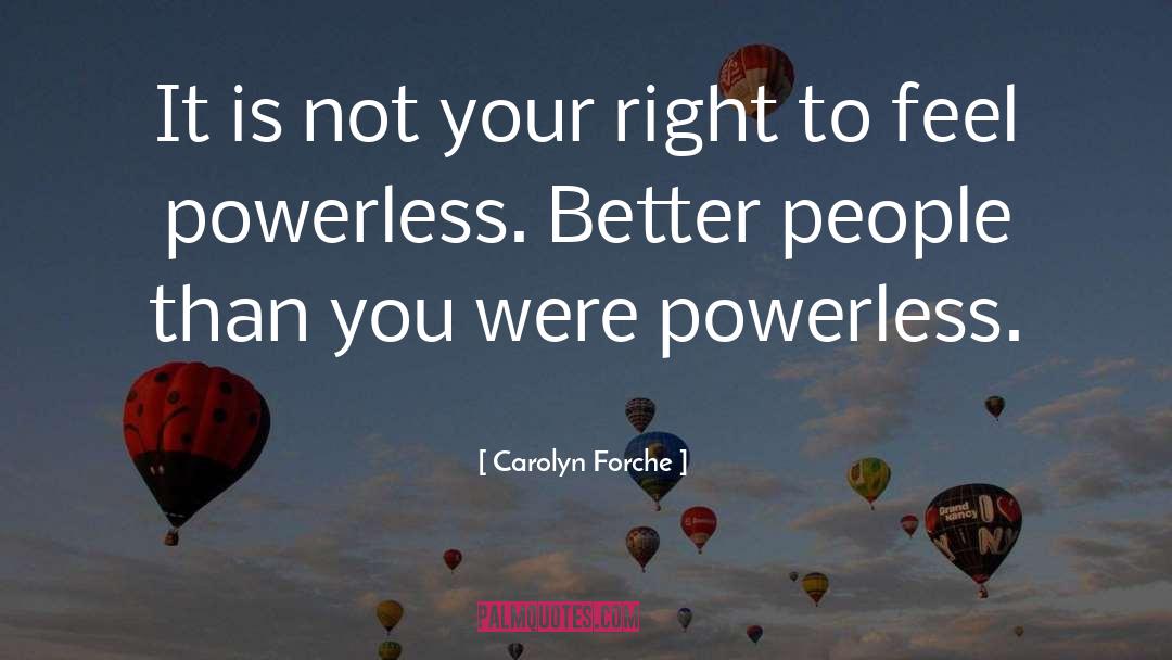 Better People quotes by Carolyn Forche