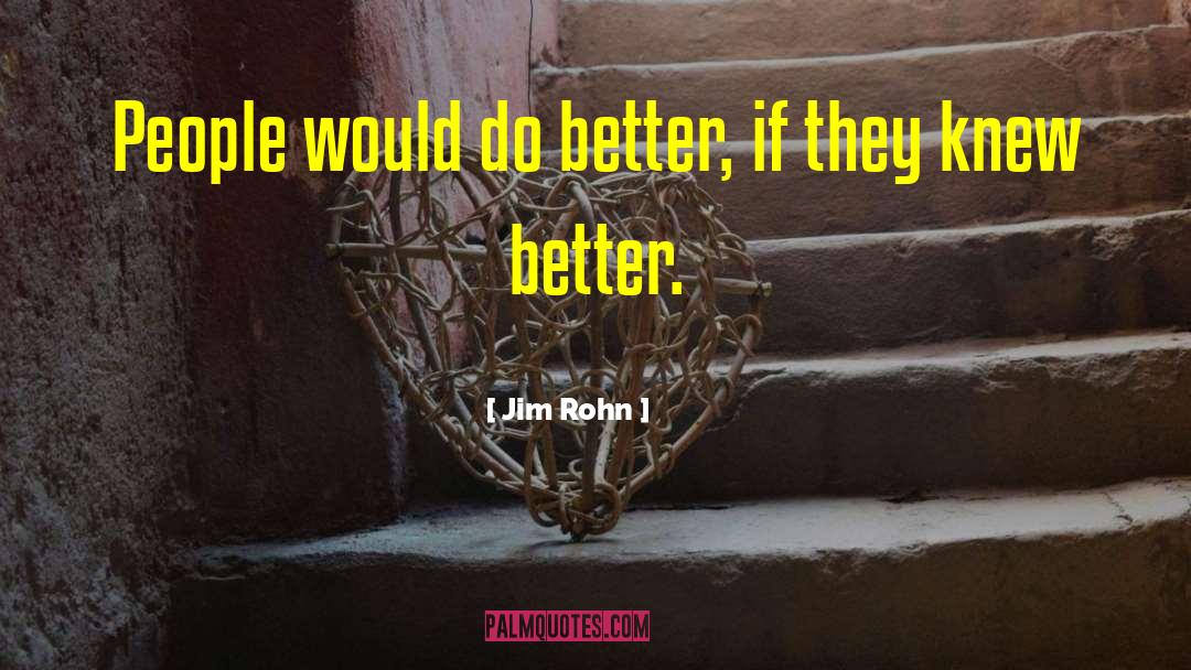 Better People quotes by Jim Rohn
