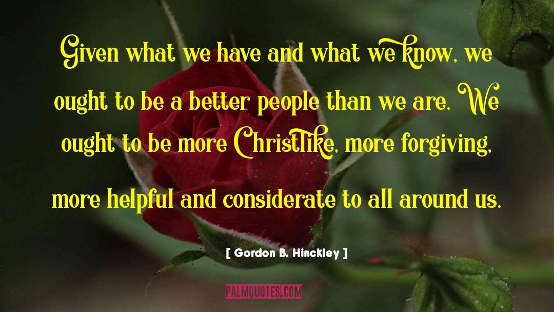 Better People quotes by Gordon B. Hinckley