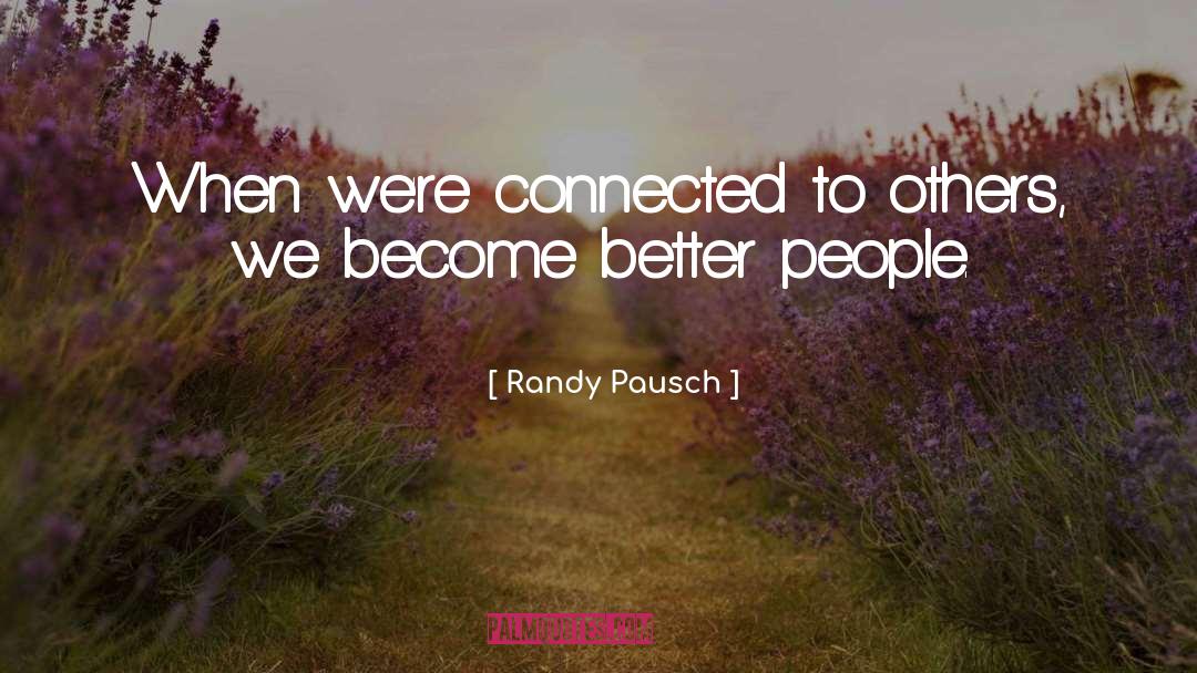 Better People quotes by Randy Pausch