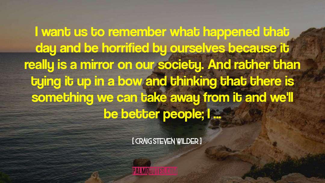 Better People quotes by Craig Steven Wilder