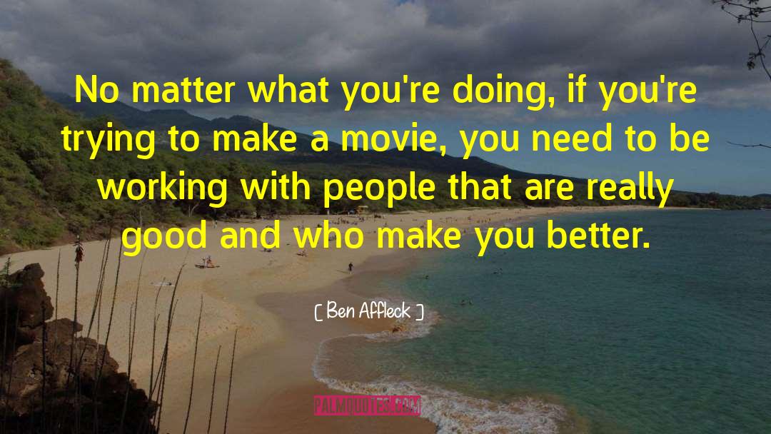 Better People quotes by Ben Affleck