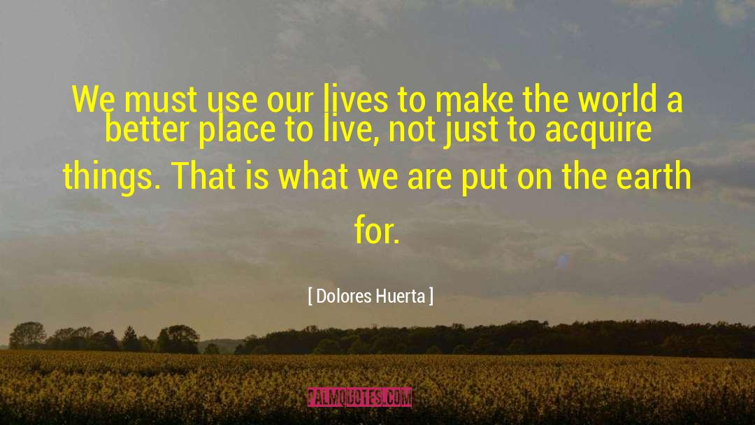 Better Place quotes by Dolores Huerta