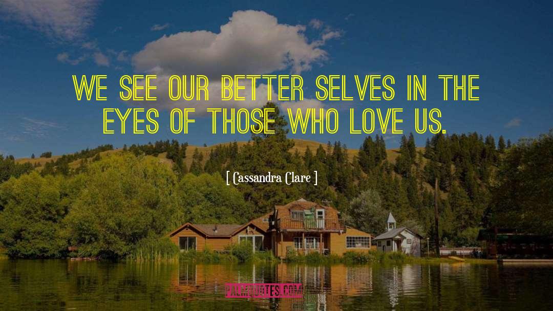 Better Selves quotes by Cassandra Clare
