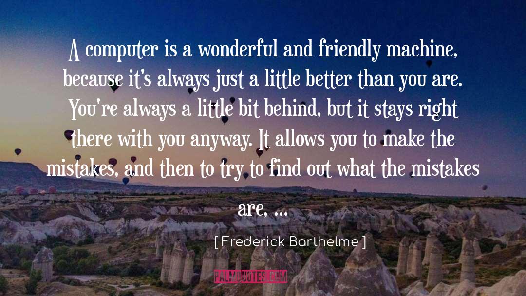 Better Than You quotes by Frederick Barthelme