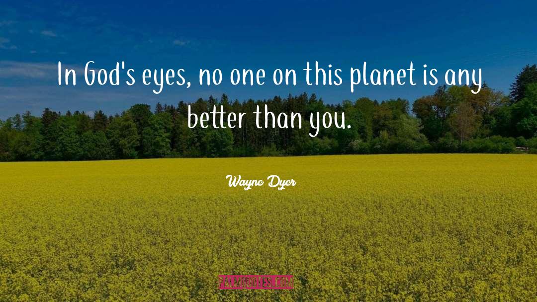 Better Than You quotes by Wayne Dyer