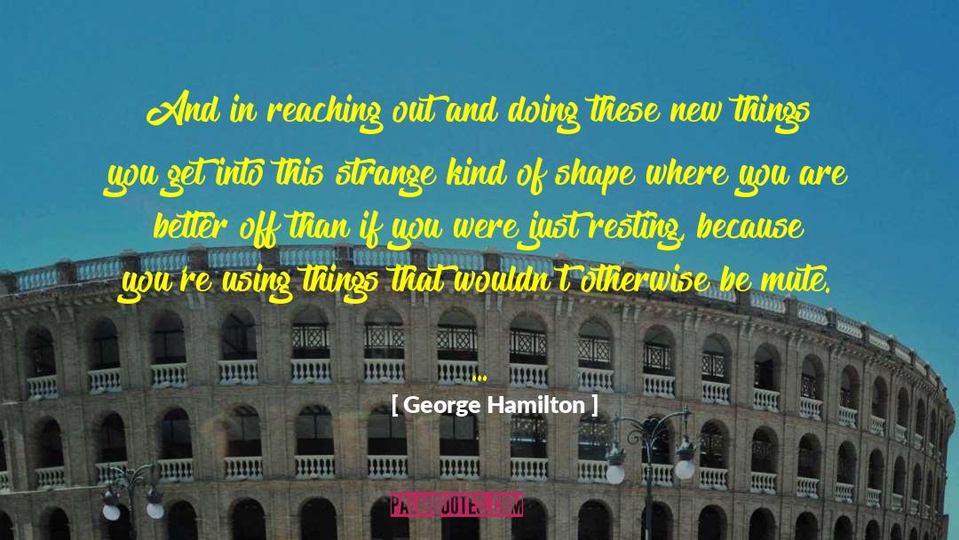 Better Things Ahead quotes by George Hamilton
