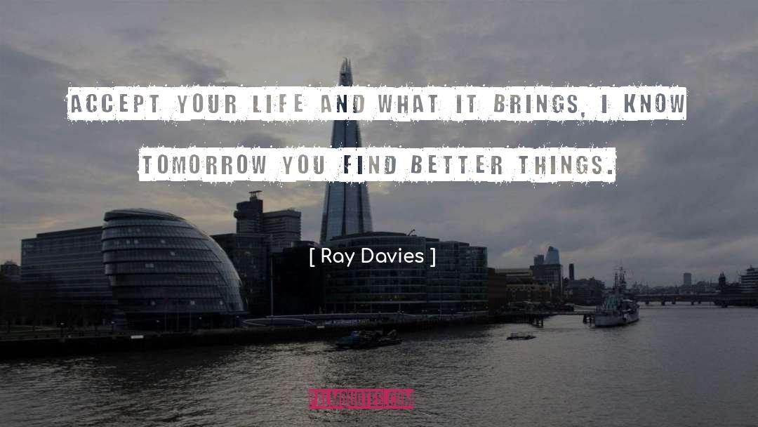 Better Things quotes by Ray Davies