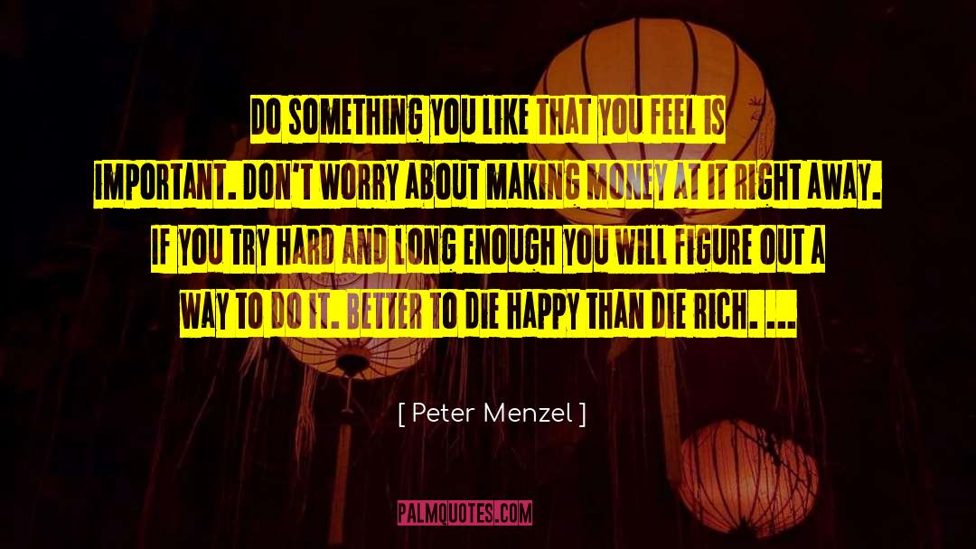 Better To Die quotes by Peter Menzel