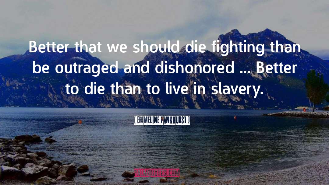 Better To Die quotes by Emmeline Pankhurst