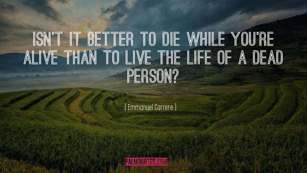 Better To Die quotes by Emmanuel Carrere