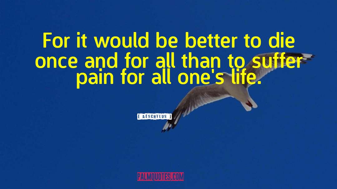 Better To Die quotes by Aeschylus
