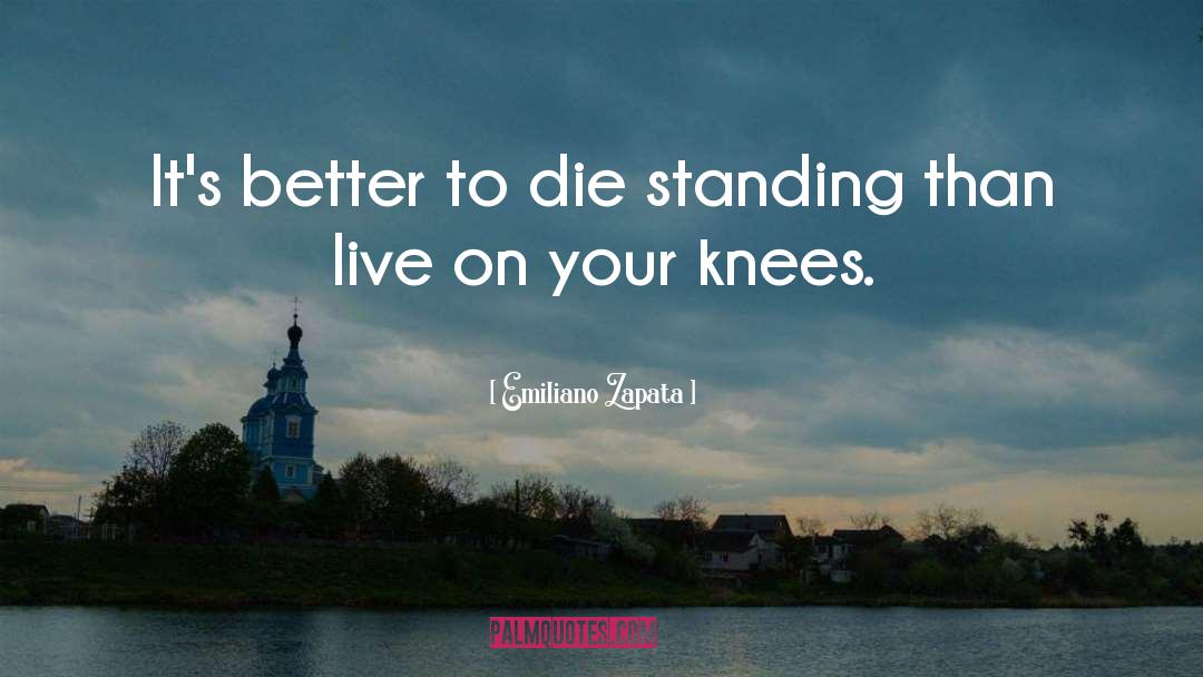 Better To Die quotes by Emiliano Zapata