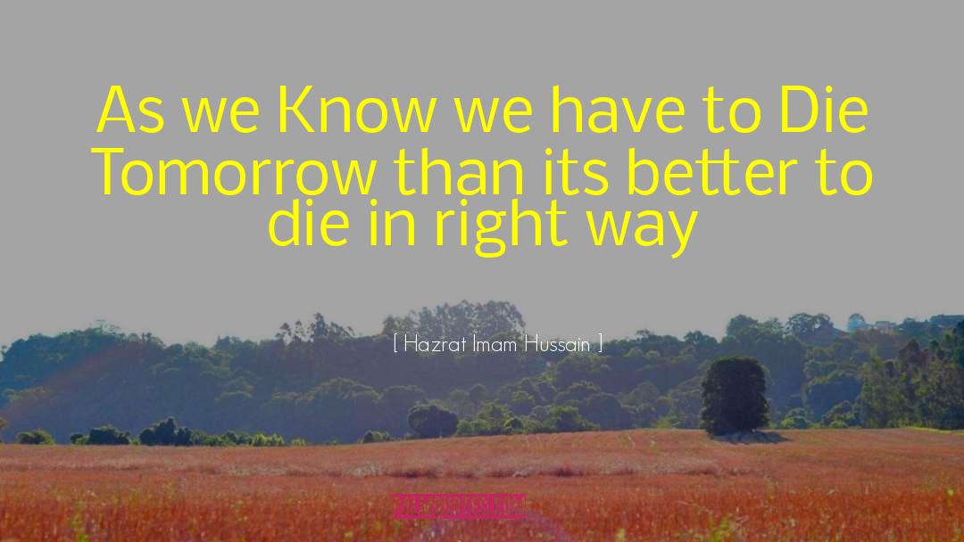 Better To Die quotes by Hazrat Imam Hussain