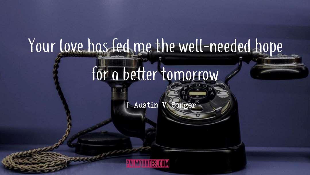 Better Tomorrow quotes by Austin V. Songer