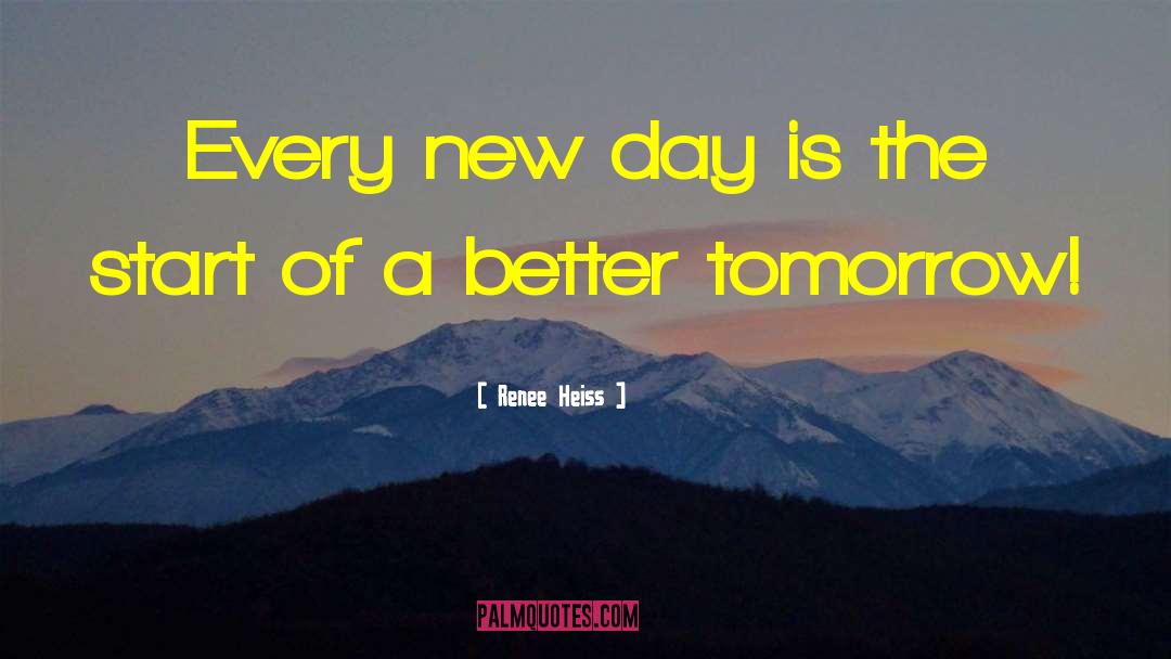Better Tomorrow quotes by Renee Heiss