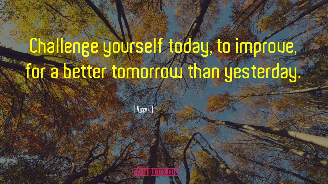 Better Tomorrow quotes by Vikrmn