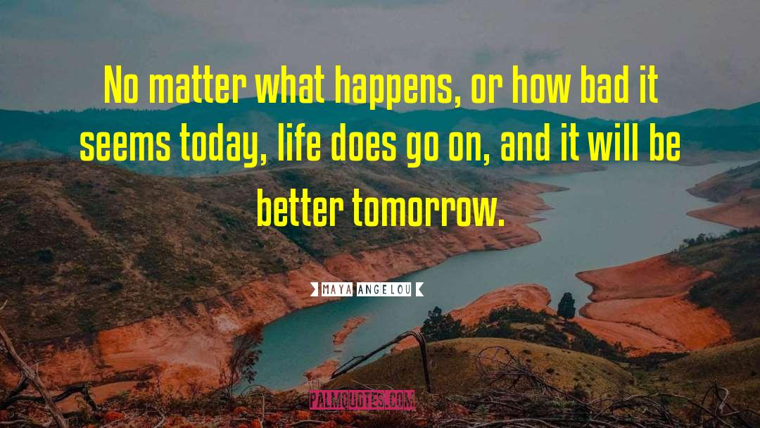 Better Tomorrow quotes by Maya Angelou