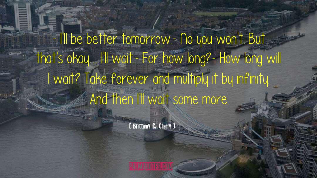 Better Tomorrow quotes by Brittainy C. Cherry