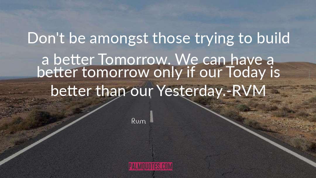 Better Tomorrow quotes by R.v.m.