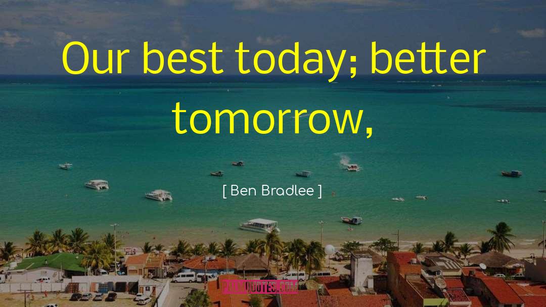 Better Tomorrow quotes by Ben Bradlee