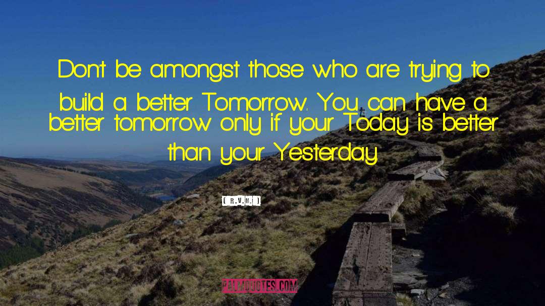 Better Tomorrow quotes by R.v.m.