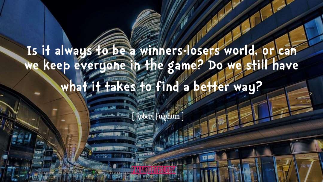 Better Ways quotes by Robert Fulghum