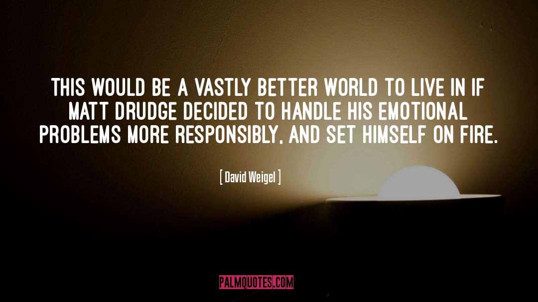 Better World quotes by David Weigel