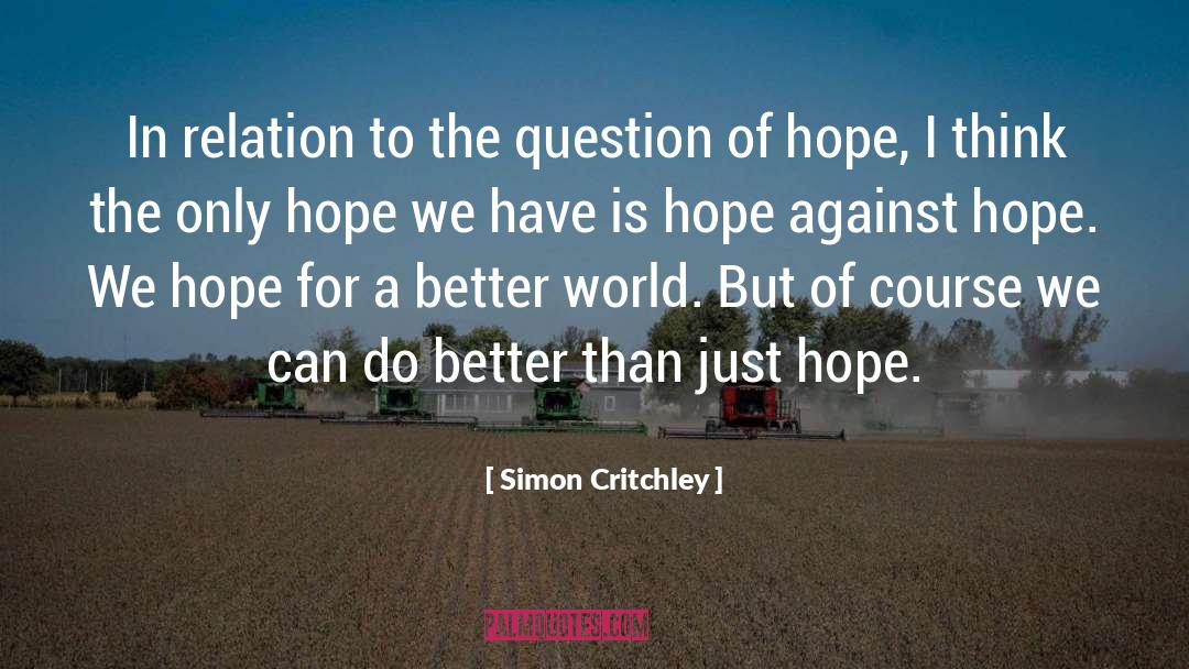 Better World quotes by Simon Critchley