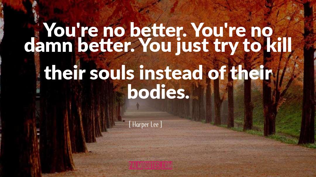 Better You quotes by Harper Lee