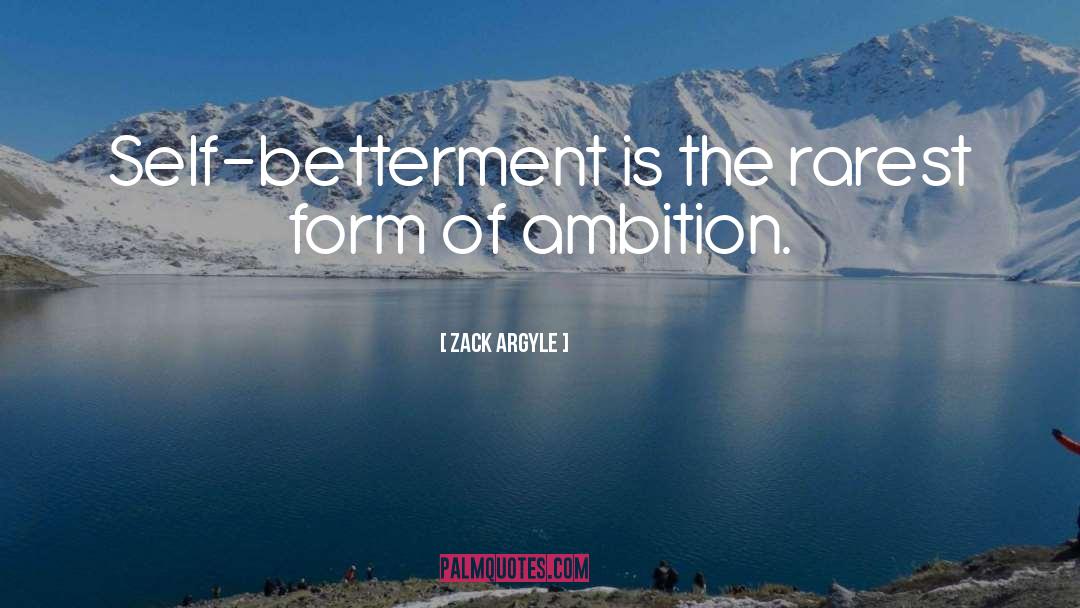 Betterment quotes by Zack Argyle