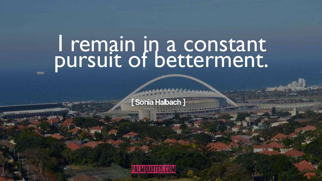 Betterment quotes by Sonia Halbach