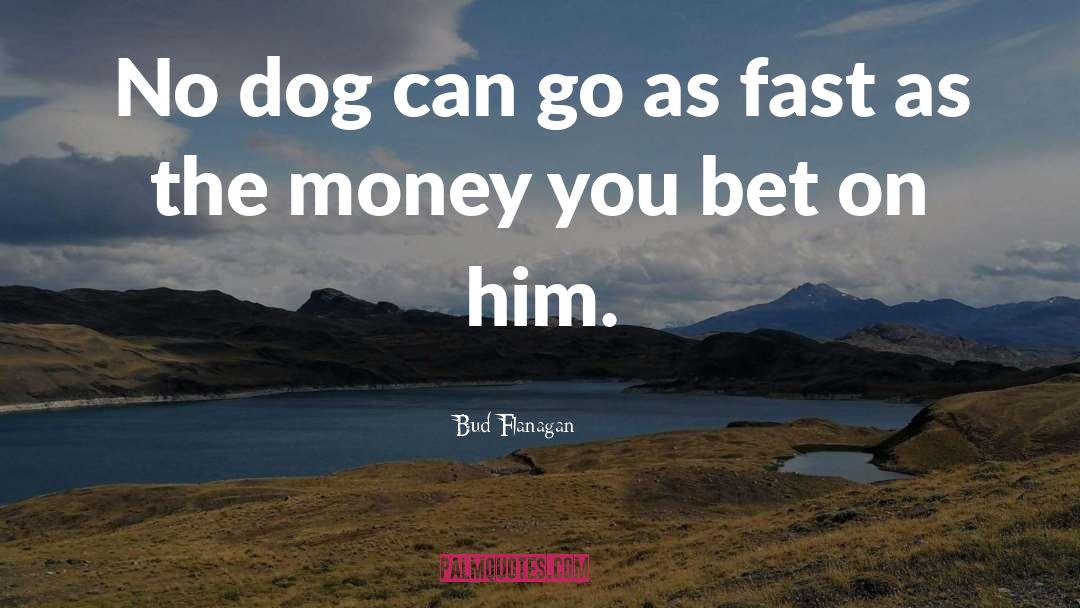 Betting quotes by Bud Flanagan