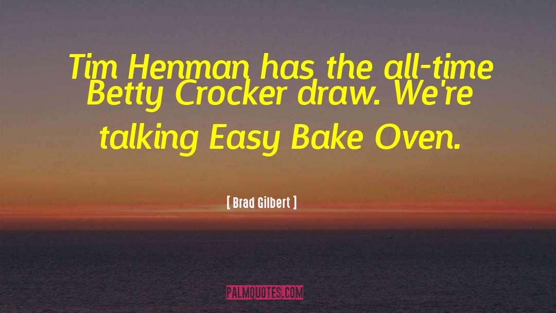 Betty Crocker quotes by Brad Gilbert