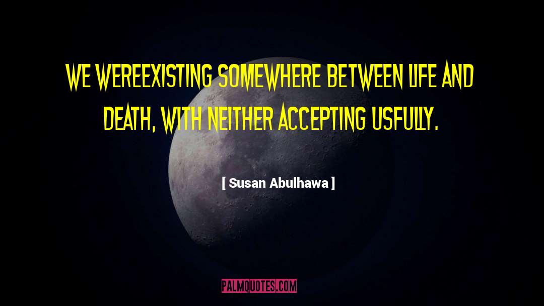 Between Life And Death quotes by Susan Abulhawa