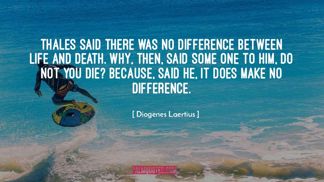 Between Life And Death quotes by Diogenes Laertius